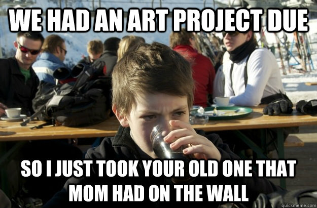 we had an art project due so i just took your old one that m - Lazy Elementary School Kid