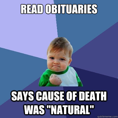 read obituaries says cause of death was natural - Success Kid