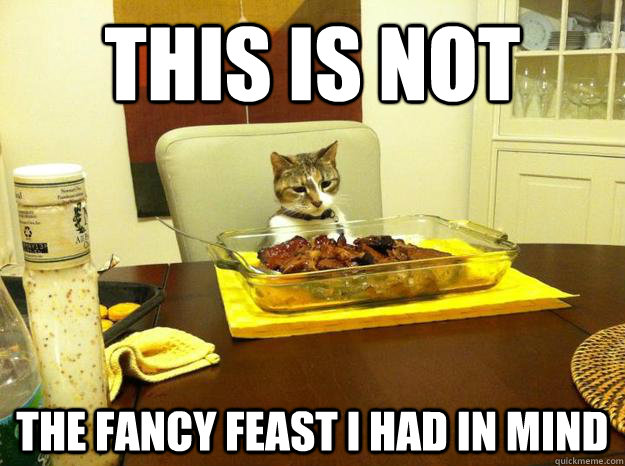 this is not the fancy feast i had in mind -