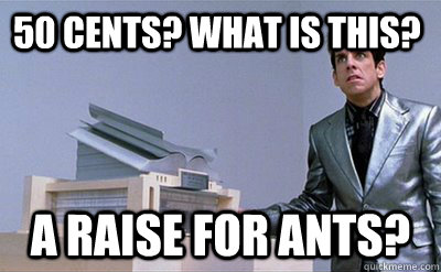 50 cents what is this a raise for ants - Zoolander