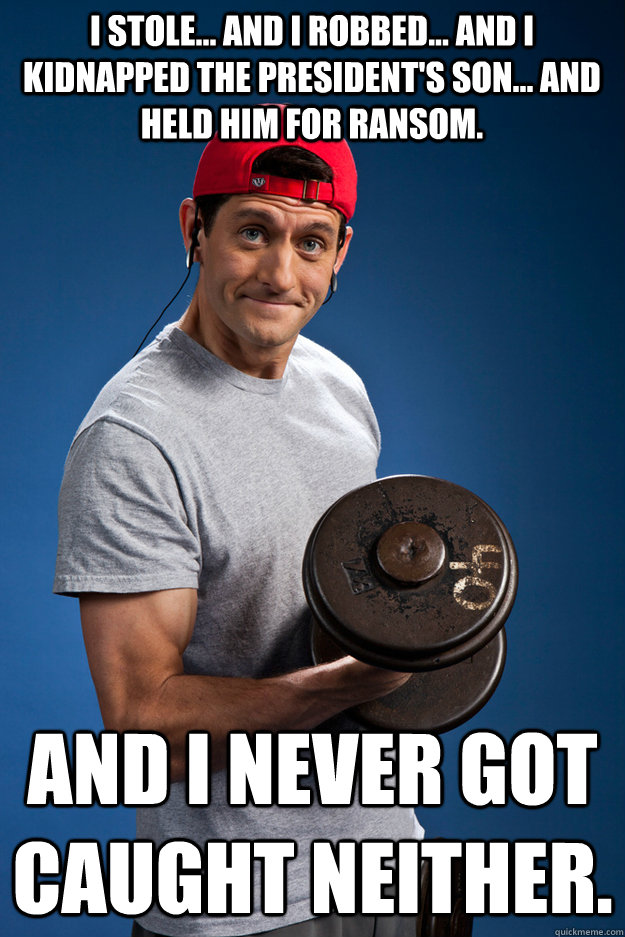 i stole and i robbed and i kidnapped the presidents s - Paul Ryan Workout