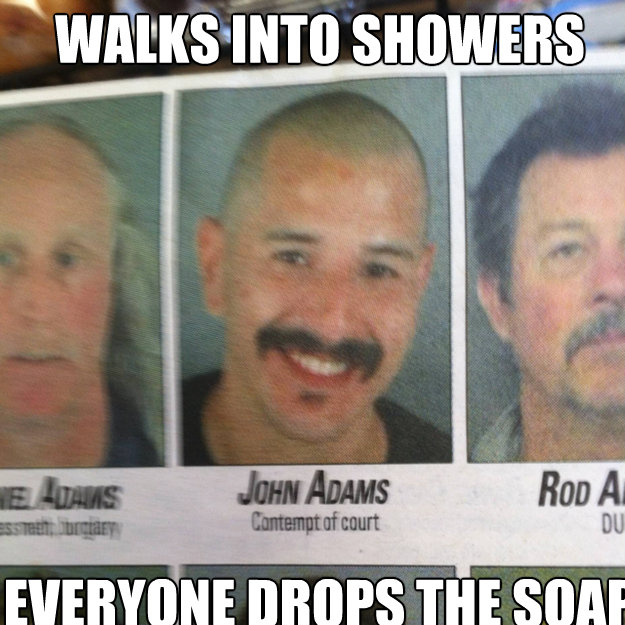 walks into showers everyone drops the soap - ridiculously photogenic criminal