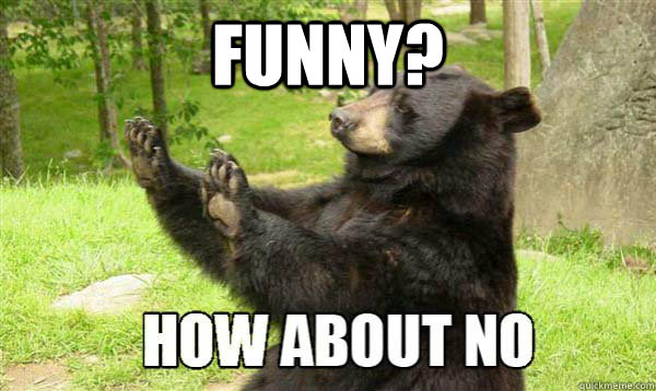 funny - How about no bear