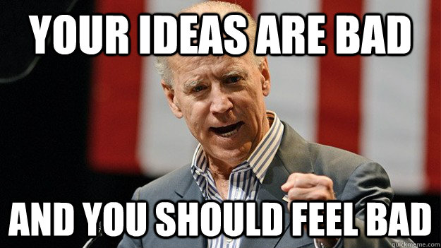 your ideas are bad and you should feel bad - debatable biden