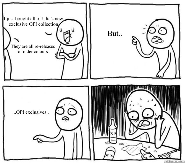 i just bought all of ultas new exclusive opi collection the - Overconfident Alcoholic Depression Guy