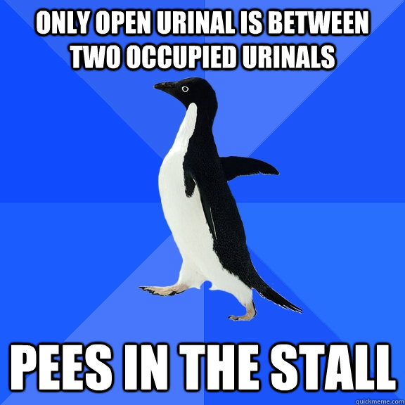 only open urinal is between two occupied urinals pees in the - Socially Awkward Penguin