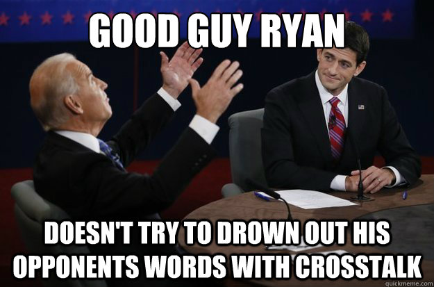 good guy ryan doesnt try to drown out his opponents words w - Good Guy Ryan