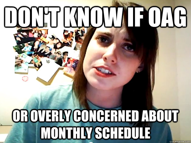 dont know if oag or overly concerned about monthly schedule - Angry Overly Attached Girlfriend