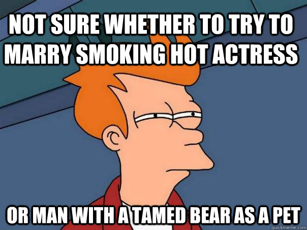 not sure whether to try to marry smoking hot actress or man - Futurama Fry