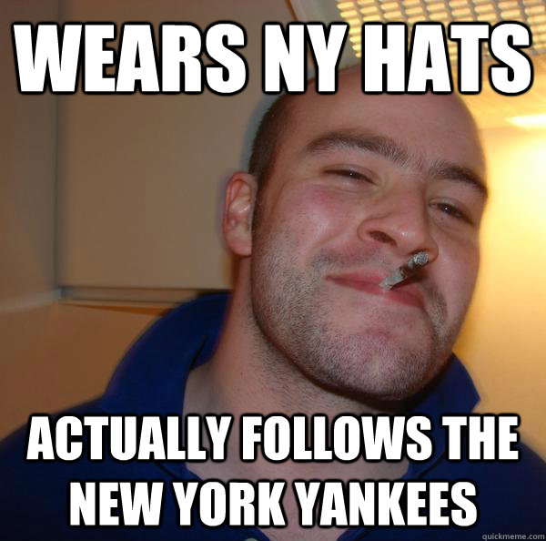 wears ny hats actually follows the new york yankees - Good Guy Greg