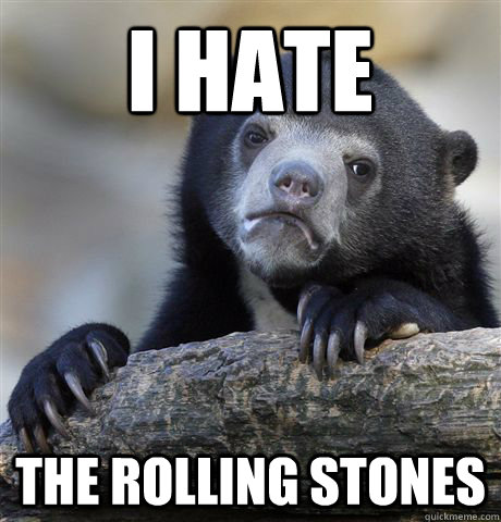i hate the rolling stones - Confession Bear