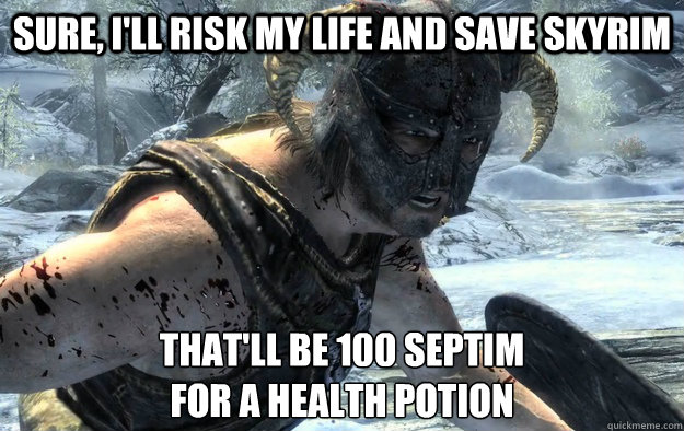 sure ill risk my life and save skyrim thatll be 100 septi - RPG Logic