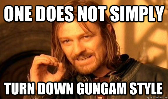 one does not simply turn down gungam style - One Does Not Simply