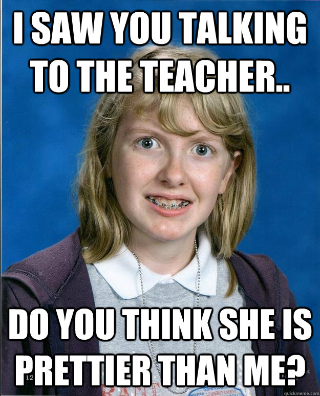 i saw you talking to the teacher do you think she is prett - OAGs Little Sister