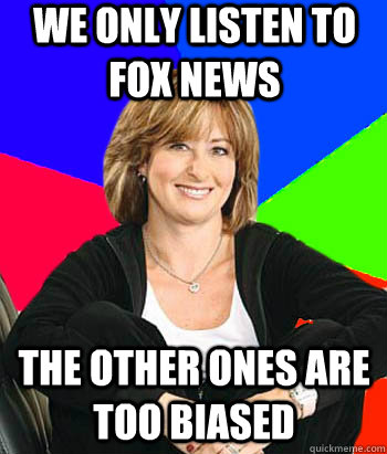 we only listen to fox news the other ones are too biased - Sheltering Suburban Mom