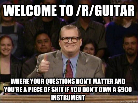 welcome to rguitar where your questions dont matter and y - Ohio Drew Carey