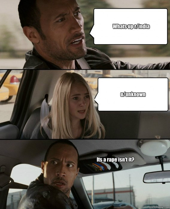 whats up rindia uunknown its a rape isnt it - The Rock Driving