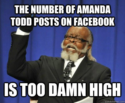the number of amanda todd posts on facebook is too damn high - Too Damn High