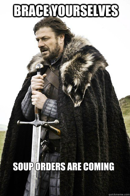 brace yourselves soup orders are coming - Brace yourselves... The Facebook Spam is coming