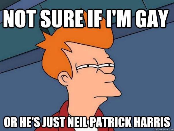 not sure if im gay or hes just neil patrick harris - Futurama Fry
