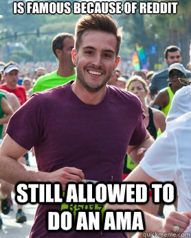 is famous because of reddit still allowed to do an ama - Ridiculously photogenic guy