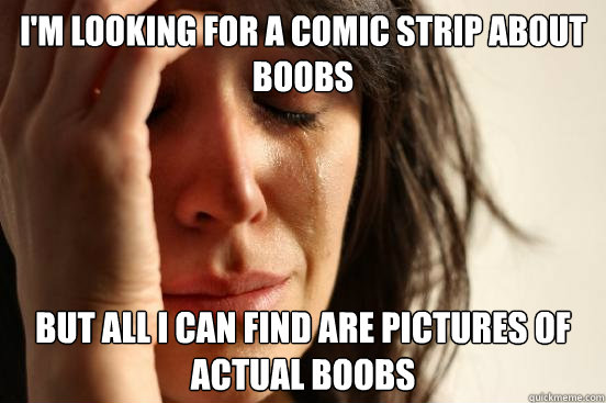 im looking for a comic strip about boobs but all i can find - First World Problems