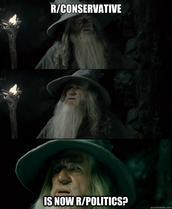 rconservative is now rpolitics - Confused Gandalf