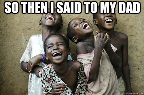 so then i said to my dad - African Kids Laughing