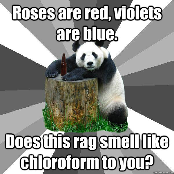 roses are red violets are blue does this rag smell like ch - Pickup-Line Panda