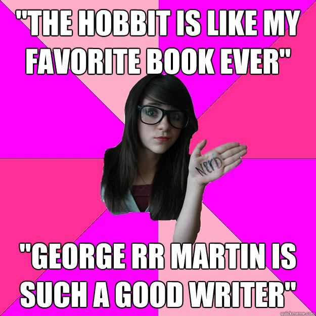 the hobbit is like my favorite book ever george rr martin - Idiot Nerd Girl