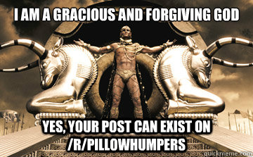 i am a gracious and forgiving god yes your post can exist o - XERXES