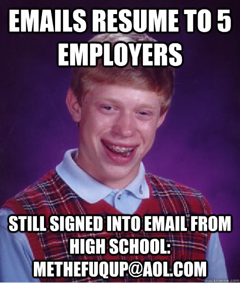 emails resume to 5 employers still signed into email from hi - Bad Luck Brian