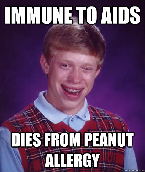 immune to aids dies from peanut allergy - Bad Luck Brian