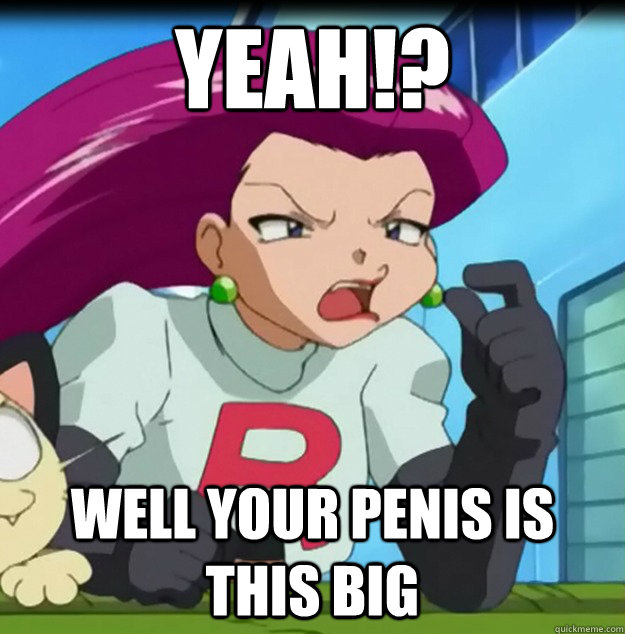 yeah well your penis is this big -