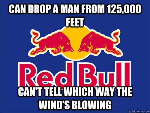 can drop a man from 125000 feet cant tell which way the wi - Amazing RedBull