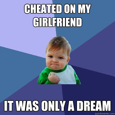 cheated on my girlfriend it was only a dream - Success Kid