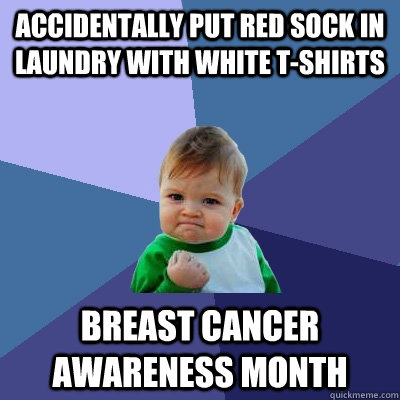 accidentally put red sock in laundry with white tshirts bre - Success Kid