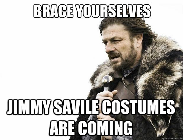 brace yourselves jimmy savile costumes are coming - Brace Yourself