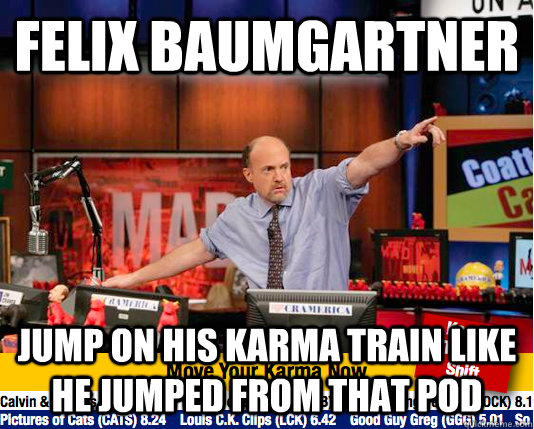 felix baumgartner jump on his karma train like he jumped fro - Mad Karma with Jim Cramer