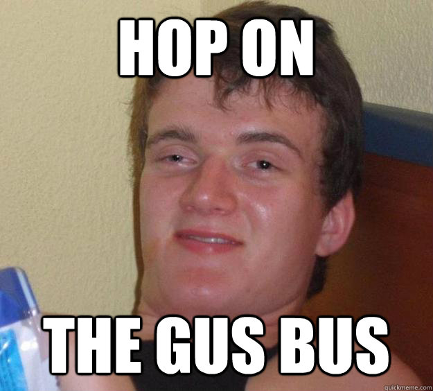 hop on the gus bus - 10 Guy