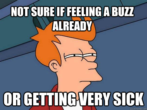 not sure if feeling a buzz already or getting very sick - Futurama Fry