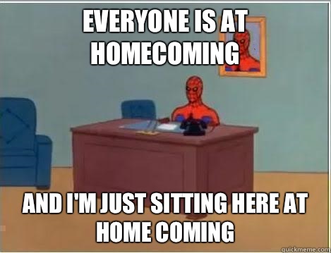 Everyone is at homecoming And Im just sitting here at home c - Im just sitting here masturbating