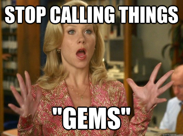 stop calling things gems -