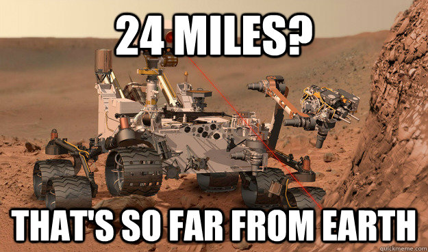 24 miles thats so far from earth - Unimpressed Curiosity