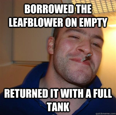 borrowed the leafblower on empty returned it with a full tan - Battlefield 3 Tickets Good Guy Greg