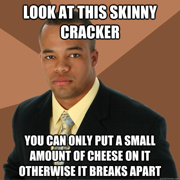 look at this skinny cracker you can only put a small amount - Successful Black Man