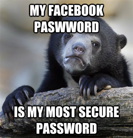 my facebook paswword is my most secure password - Confession Bear