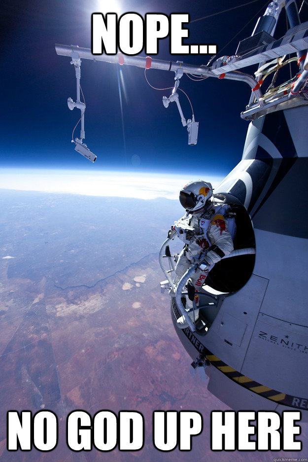 nope no god up here -