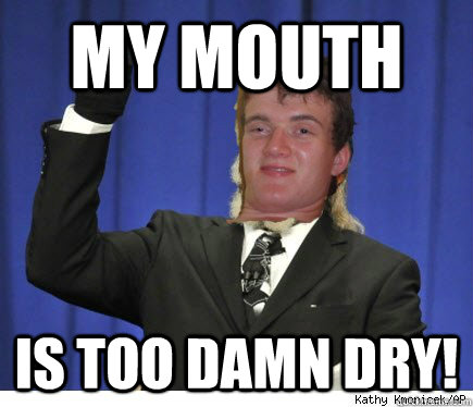 my mouth is too damn dry - 10 Is Too Damn High