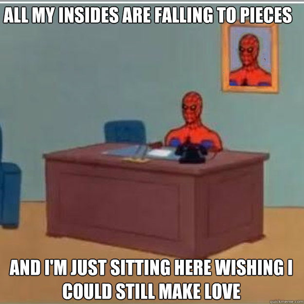 all my insides are falling to pieces and im just sitting he - laurens doing something and not answering and im just sitting here masturbating